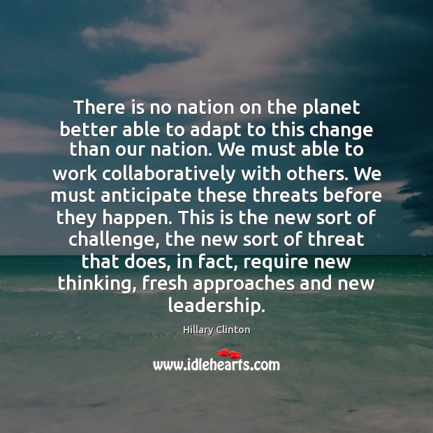 There is no nation on the planet better able to adapt to Hillary Clinton Picture Quote