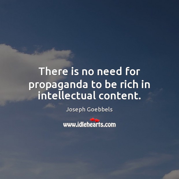There is no need for propaganda to be rich in intellectual content. Image