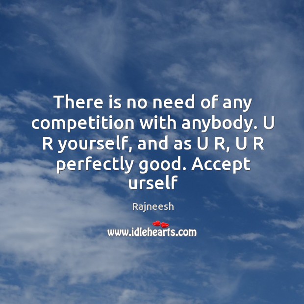 There is no need of any competition with anybody. U R yourself, Image