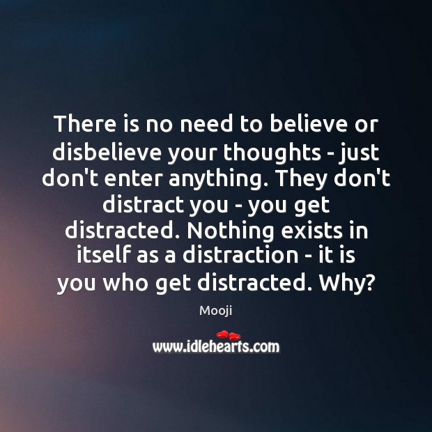 There is no need to believe or disbelieve your thoughts – just Mooji Picture Quote