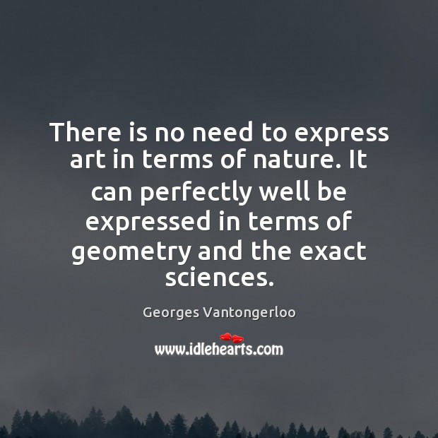 There is no need to express art in terms of nature. It Image