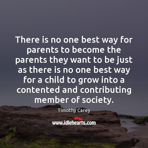 There is no one best way for parents to become the parents Timothy Carey Picture Quote