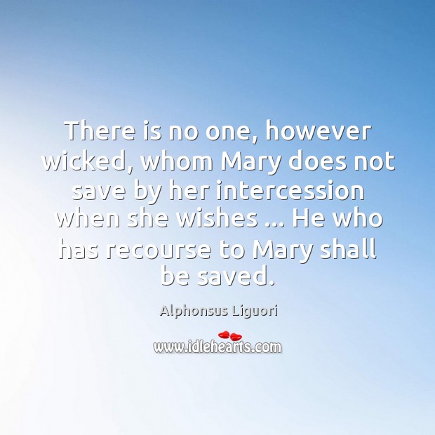 There is no one, however wicked, whom Mary does not save by Image