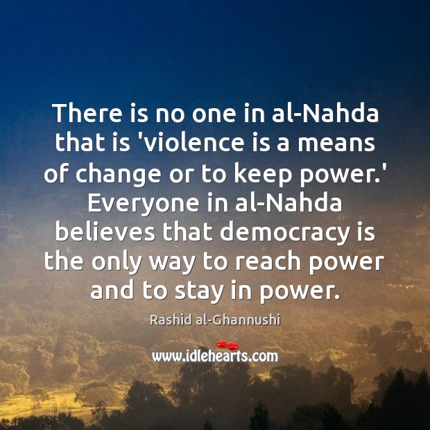 There is no one in al-Nahda that is ‘violence is a means Democracy Quotes Image