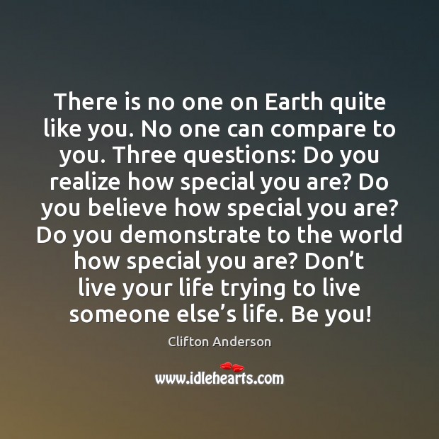 There is no one on Earth quite like you. No one can Clifton Anderson Picture Quote