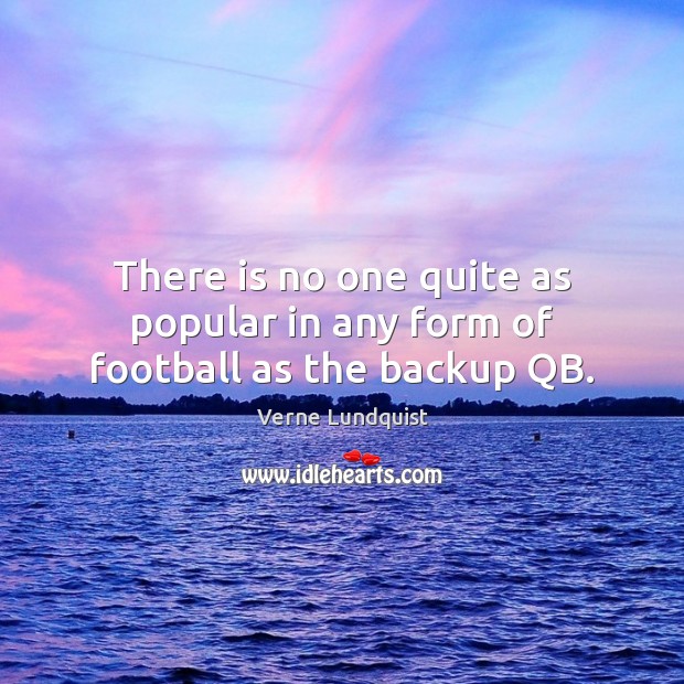 There is no one quite as popular in any form of football as the backup QB. Image