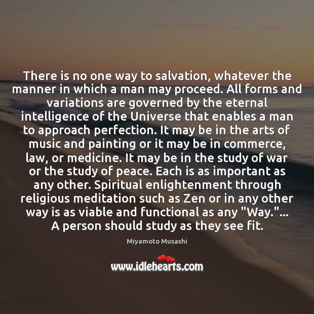 There is no one way to salvation, whatever the manner in which Miyamoto Musashi Picture Quote