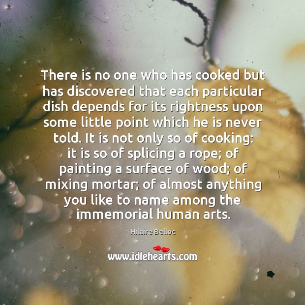 There is no one who has cooked but has discovered that each Hilaire Belloc Picture Quote