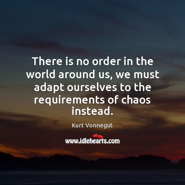 There is no order in the world around us, we must adapt Image