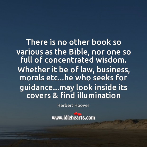There is no other book so various as the Bible, nor one Herbert Hoover Picture Quote