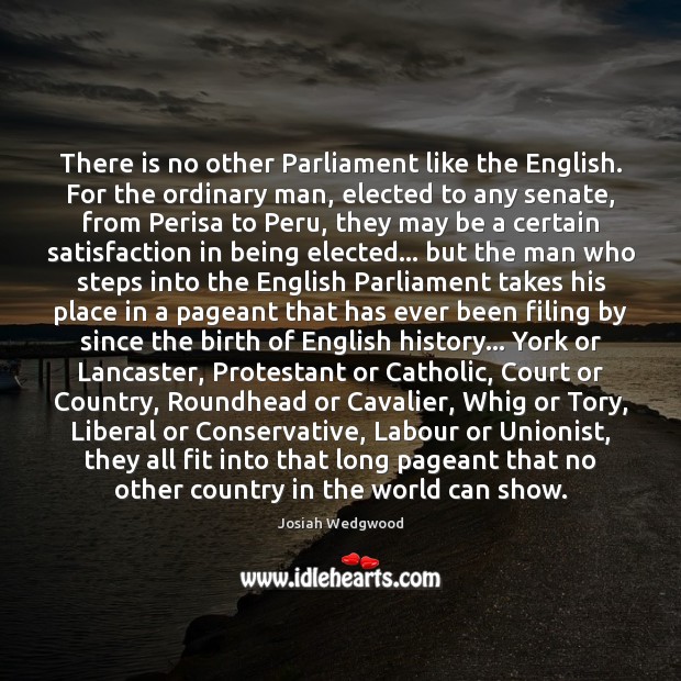 There is no other Parliament like the English. For the ordinary man, Image