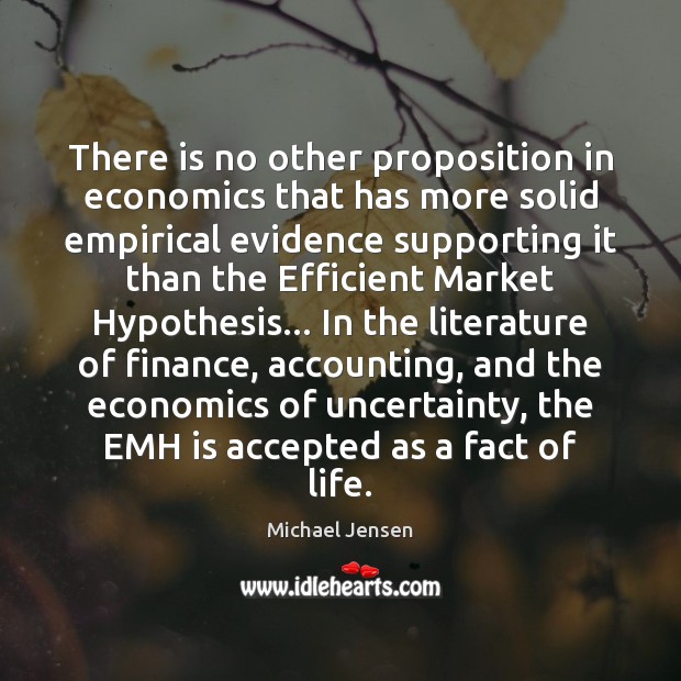 There is no other proposition in economics that has more solid empirical Michael Jensen Picture Quote