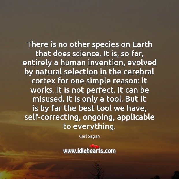 There is no other species on Earth that does science. It is, Carl Sagan Picture Quote