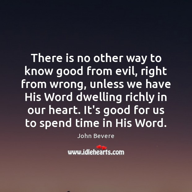 There is no other way to know good from evil, right from John Bevere Picture Quote