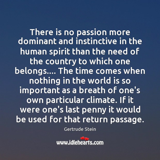 There is no passion more dominant and instinctive in the human spirit Gertrude Stein Picture Quote