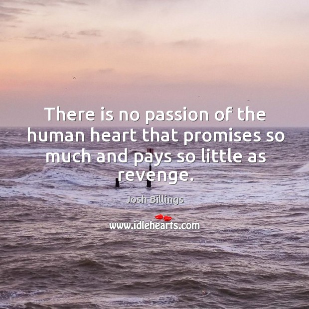 There is no passion of the human heart that promises so much Josh Billings Picture Quote
