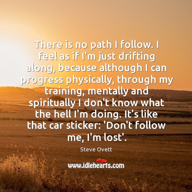 There is no path I follow. I feel as if I’m just Steve Ovett Picture Quote