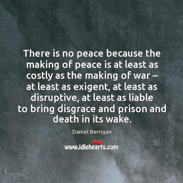 There is no peace because the making of peace is at least as costly as the making of war Peace Quotes Image