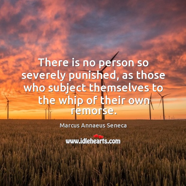 There is no person so severely punished, as those who subject Marcus Annaeus Seneca Picture Quote