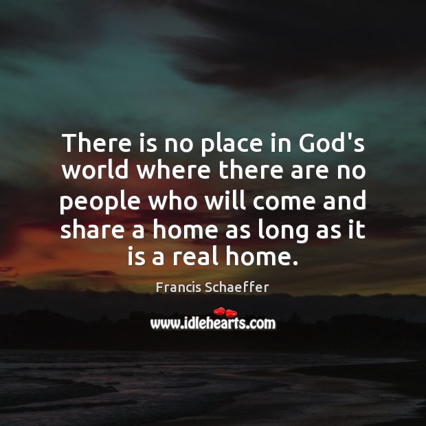 There is no place in God’s world where there are no people Francis Schaeffer Picture Quote