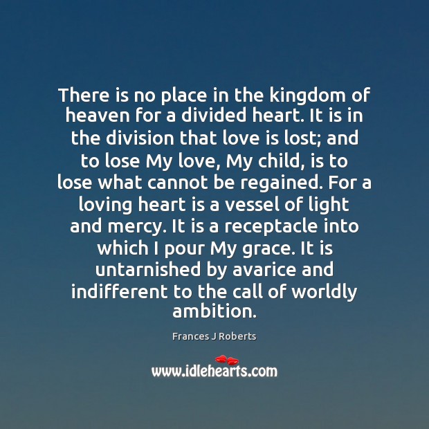 There is no place in the kingdom of heaven for a divided Frances J Roberts Picture Quote