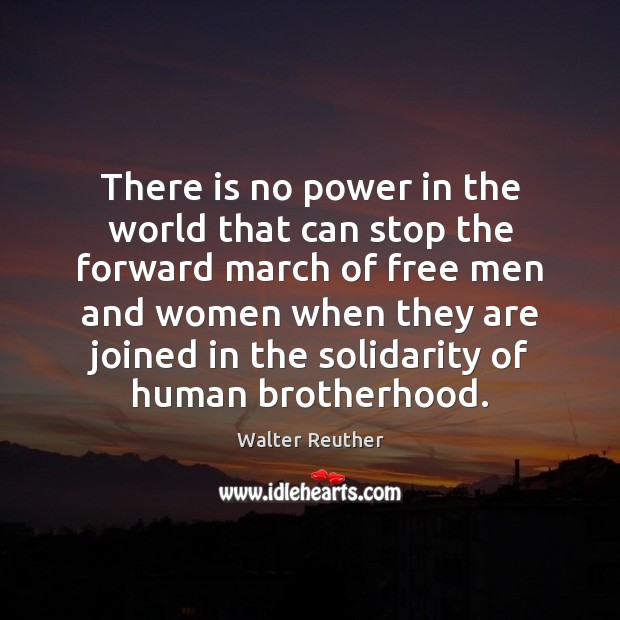There is no power in the world that can stop the forward Walter Reuther Picture Quote