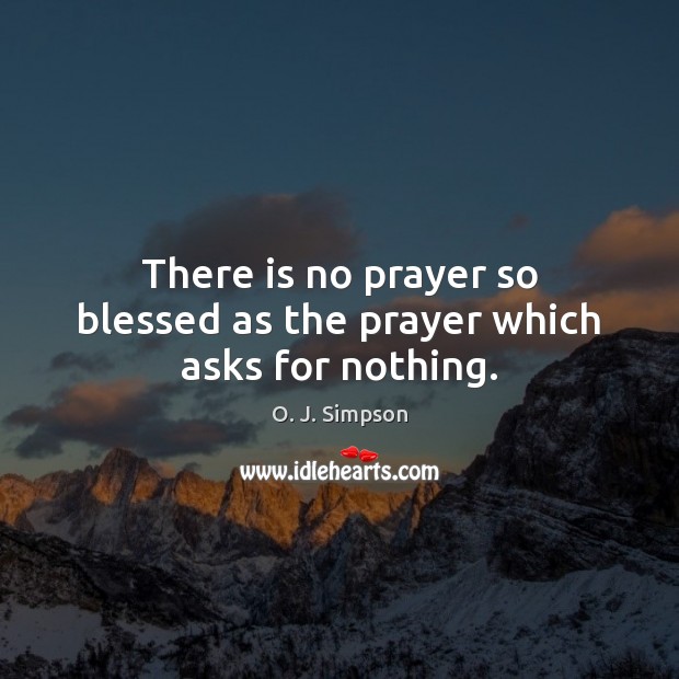 There is no prayer so blessed as the prayer which asks for nothing. Image