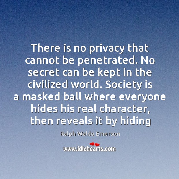 There is no privacy that cannot be penetrated. No secret can be Image