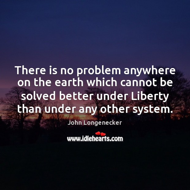 There is no problem anywhere on the earth which cannot be solved John Longenecker Picture Quote