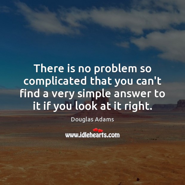 There is no problem so complicated that you can’t find a very Image