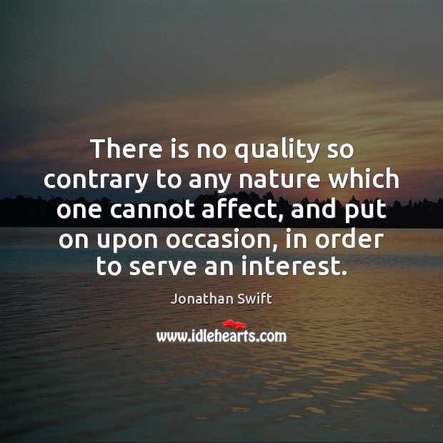There is no quality so contrary to any nature which one cannot Jonathan Swift Picture Quote