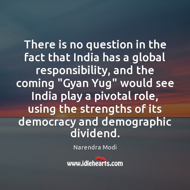 There is no question in the fact that India has a global Narendra Modi Picture Quote