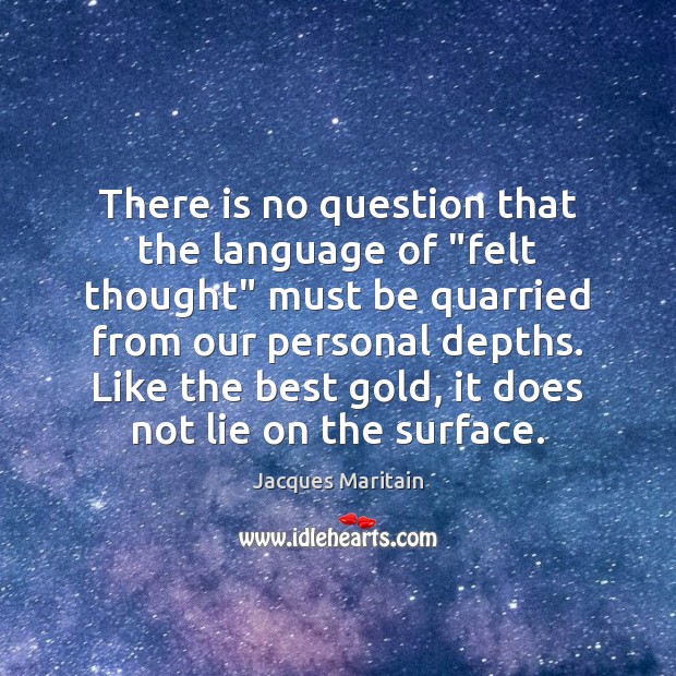 There is no question that the language of “felt thought” must be Jacques Maritain Picture Quote