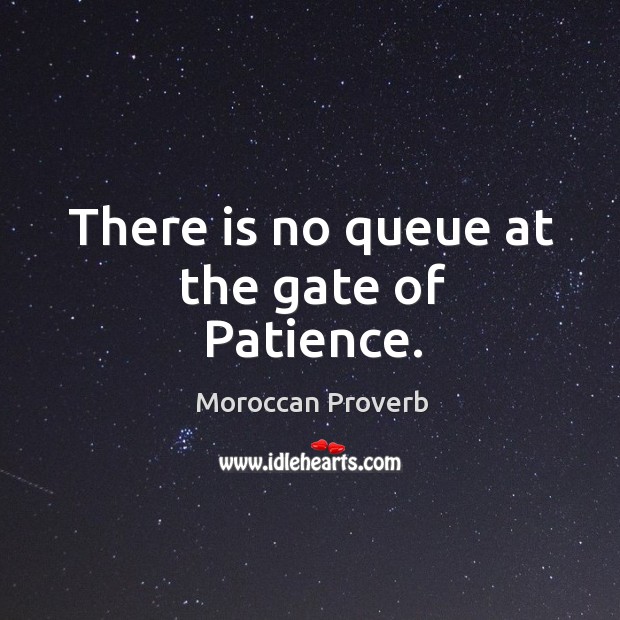 There is no queue at the gate of patience. Moroccan Proverbs Image