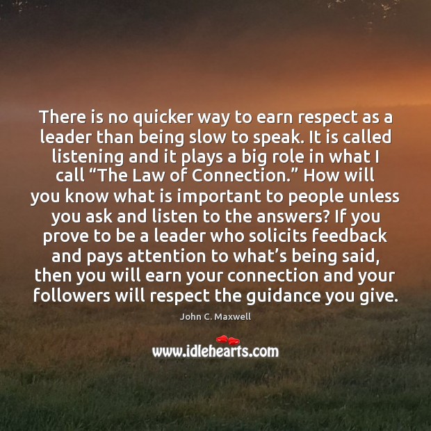 There is no quicker way to earn respect as a leader than John C. Maxwell Picture Quote