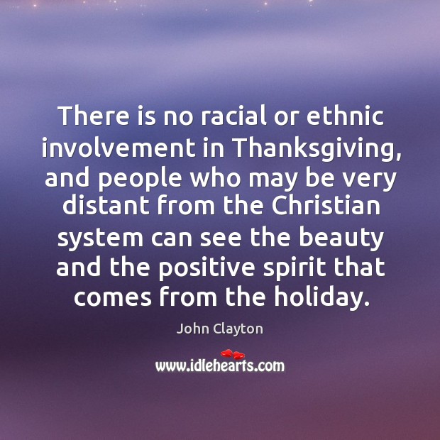 There is no racial or ethnic involvement in thanksgiving Holiday Quotes Image