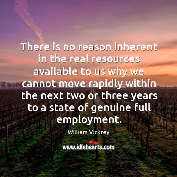 There is no reason inherent in the real resources available to us why we cannot William Vickrey Picture Quote