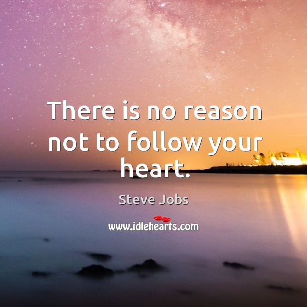There is no reason not to follow your heart. Image