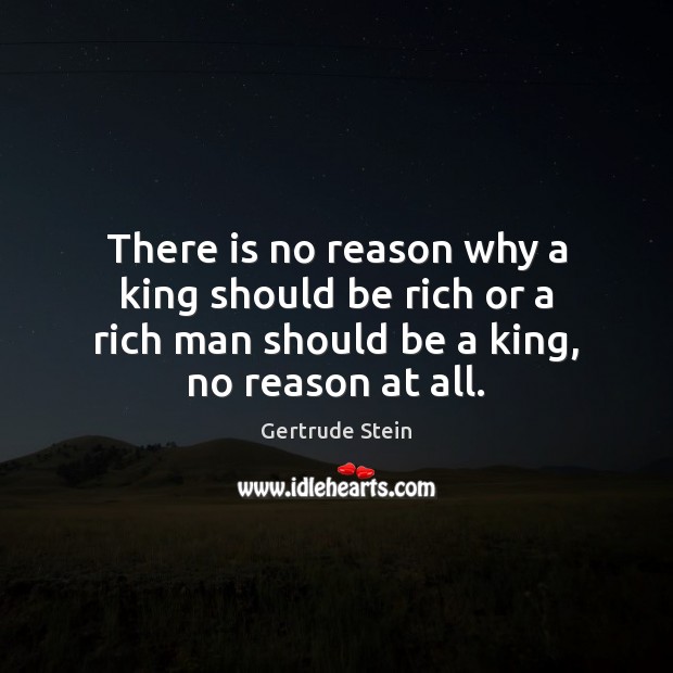There is no reason why a king should be rich or a Image