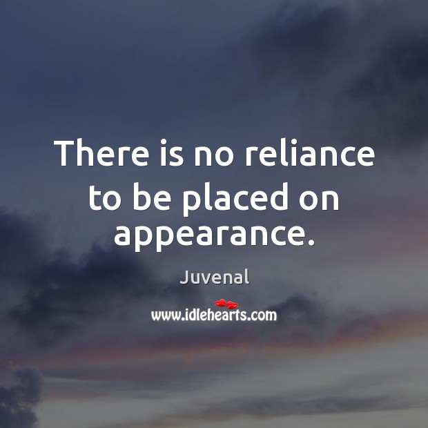 There is no reliance to be placed on appearance. Juvenal Picture Quote