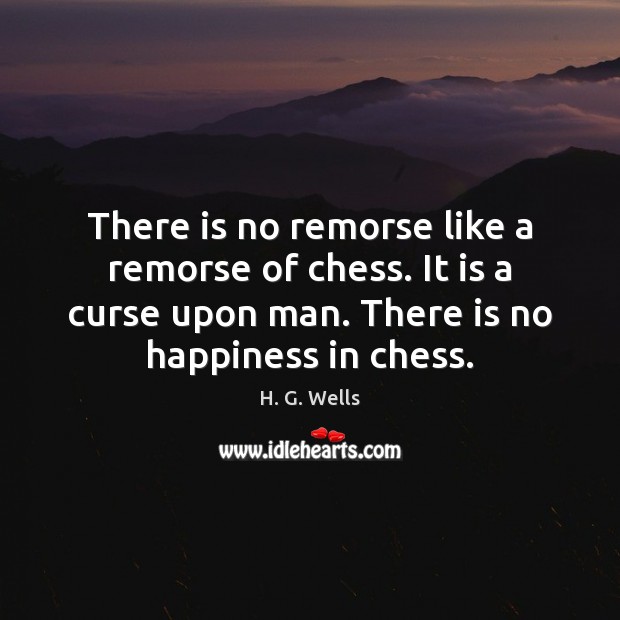 There is no remorse like a remorse of chess. It is a Image