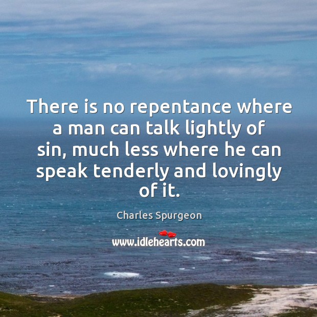 There is no repentance where a man can talk lightly of sin, Image