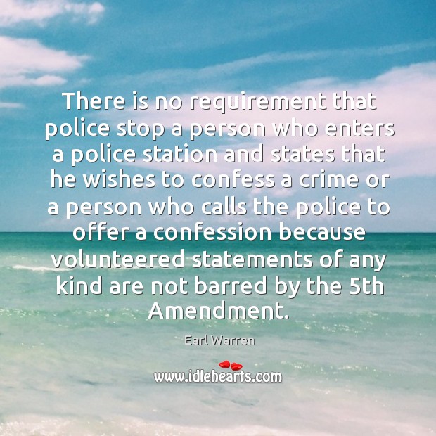 There is no requirement that police stop a person who enters a police station and states Earl Warren Picture Quote