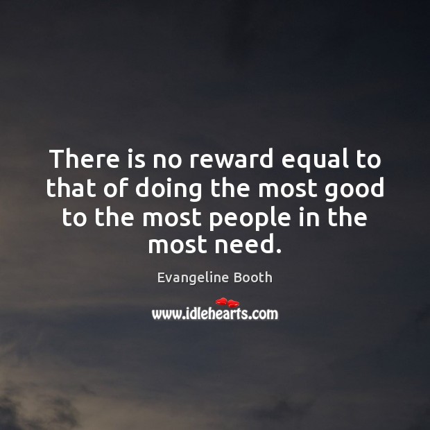 There is no reward equal to that of doing the most good Image