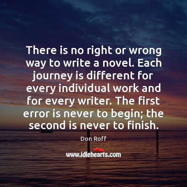 There is no right or wrong way to write a novel. Each Don Roff Picture Quote