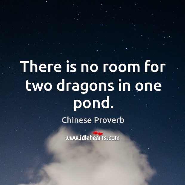 There is no room for two dragons in one pond. Chinese Proverbs Image