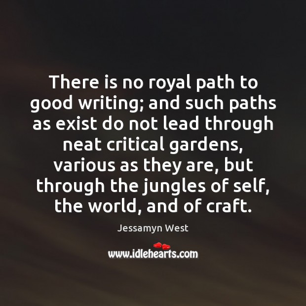 There is no royal path to good writing; and such paths as Jessamyn West Picture Quote