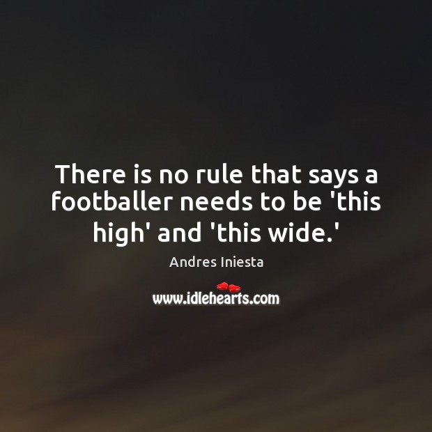 There is no rule that says a footballer needs to be ‘this high’ and ‘this wide.’ Image