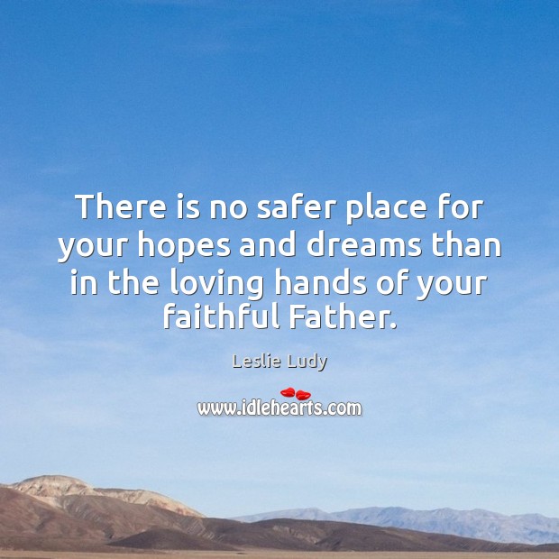 There is no safer place for your hopes and dreams than in Faithful Quotes Image