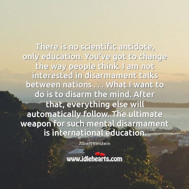 There is no scientific antidote, only education. You’ve got to change the 